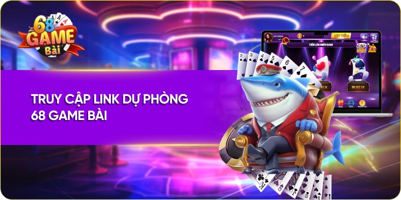 Truy cập link dự phòng 68 Game Bài