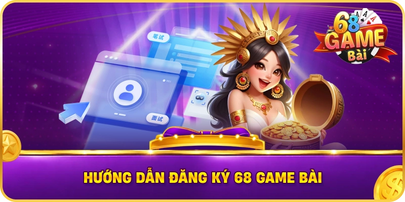 Hướng Dẫn Đăng Ký 68 Game Bài